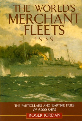 The World's Merchant Fleets, 1939: The Particulars and Wartime Fates of 6,000 Ships