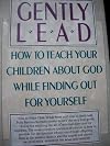 Gently Lead: Or How to Teach Your Children About God While Finding Out for Yourself by Polly Berrien Berends (1991-01-01)