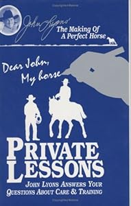 Private Lessons John Lyons Answers Your Questions About Care & Training (John Lyons Perfect Horse Library Series)