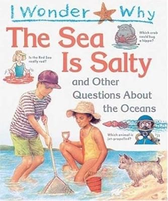 I Wonder Why the Sea is Salty: and Other Questions About the Oceans