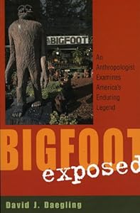 Bigfoot Exposed: An Anthropologist Examines America's Enduring Legend