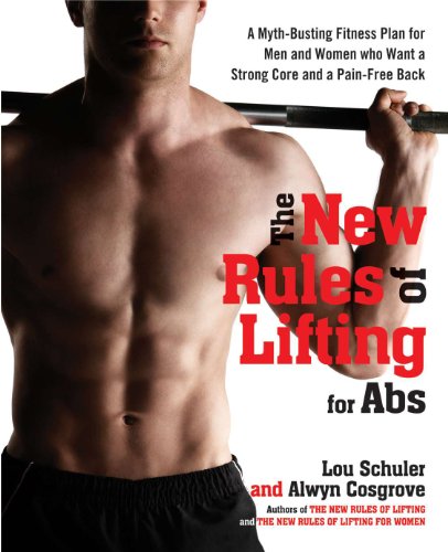 The New Rules of Lifting for Abs: A Myth-Busting Fitness Plan for Men and Women who Want a Strong Core and a Pain- Free Back by Lou Schuler
