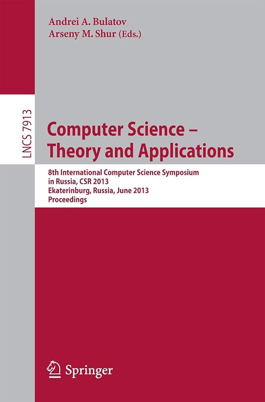 Computer Science - Theory and Applications: 8th International Computer Science Symposium in Russia, CSR 2013, Ekaterinburg, Russia, June 25-29, 2013, ... Computer Science and General Issues) by Andrei A. Bulatov