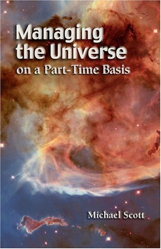 Managing the Universe on a Part-Time Basis by Michael Scott