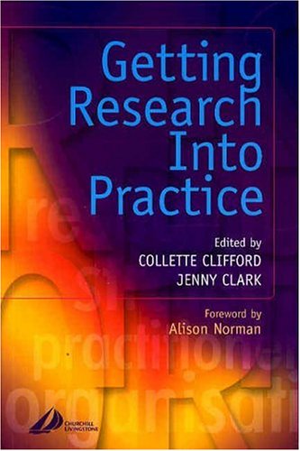 Getting Research Into Practice by Jennifer E. Clark MSc RGN RM RHV Cert Ed