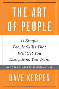 The Art of People: 11 Simple People Skills That Will Get You Everything You Want by Dave Kerpen
