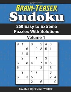 Brain-Teaser Sudoku - 250 Easy to Extreme Puzzles with Solutions - Volume 1