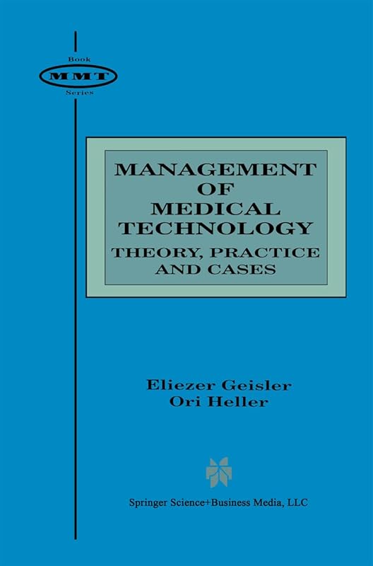 Management of Medical Technology: Theory, Practice and Cases by Eliezer Geisler