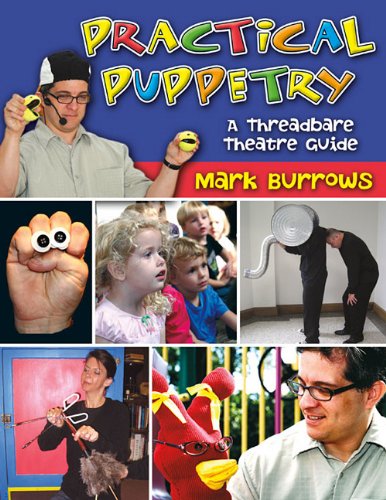 Practical Puppetry: A Threadbare Theatre Guide by Mark Burrows