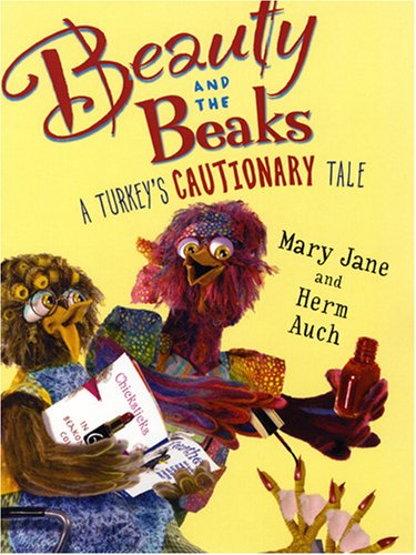 Beauty and the Beaks: A Turkey's Cautionary Tale by Mary Jane Auch