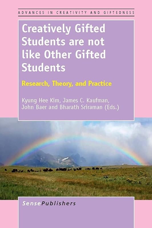 Creatively Gifted Students Are Not Like Other Gifted Students: Research, Theory, and Practice by Kyung Hee Kim