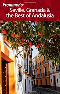 Frommer's Seville, Granada and the Best of Andalusia