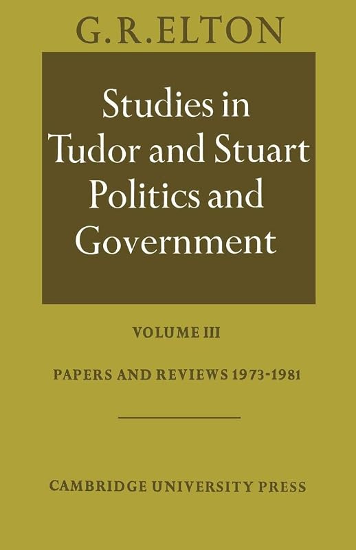 Studies in Tudor and Stuart Politics and Government: Volume III by G. R. Elton