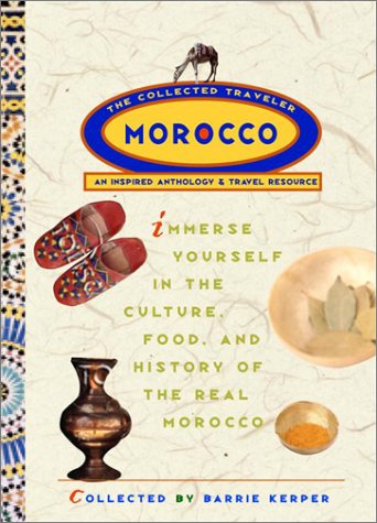 Morocco: The Collected Traveler: An Inspired Anthology and Travel Resource by Barrie Kerper