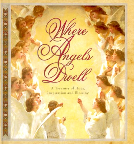 Where Angels Dwell: A Treasury of Hope, Inspiration and Blessing (Cherished Moments) by Brownlow Publishing Company