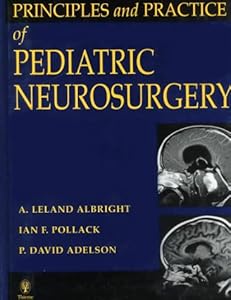 Principles and Practice of Pediatric Neurosurgery by Leland Albright