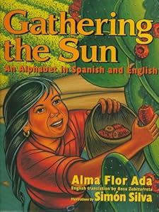 Gathering the Sun: An A B C in Spanish and English by Alma Flor Ada