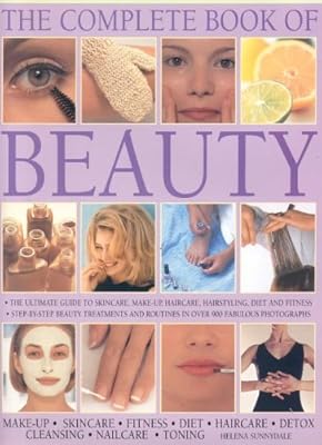 The Complete Book of Beauty: The complete professional guide to skin-care, make-up, haircare, hairstyling, fitness, body toning, diet, health and vitality