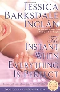 The Instant When Everything is Perfect by Jessica Barksdale Inclan