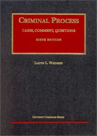 Criminal Process: Cases, Comment, Questions by Lloyd L. Weinreb