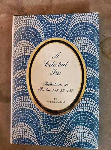 A celestial fix: Reflections in Psalm 119:89-132 (The reflections series) by Virginia Corfield