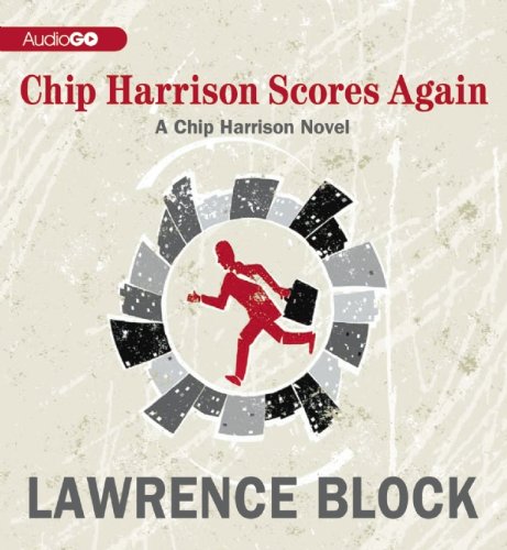 Chip Harrison Scores Again: A Chip Harrison Novel by Lawrence Block