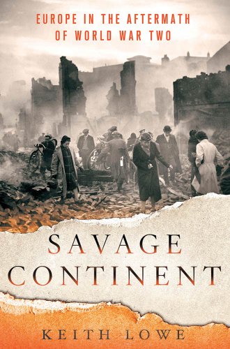 Savage Continent: Europe in the Aftermath of World War II by Keith Lowe