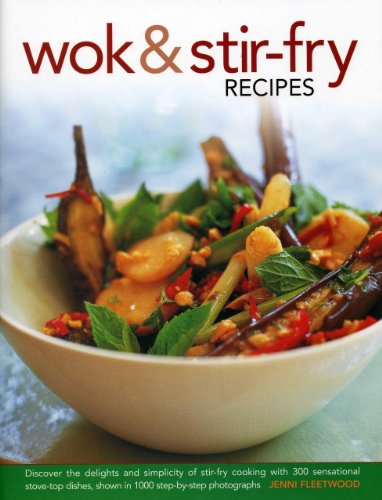 Wok &amp; Stir-Fry Recipes: Discover The Delights And Simplicity Of Stir-Fry Cooking With 300 Sensational Stove-Top Dishes, Shown In 1000 Step-By-Step Photographs by Jenni Fleetwood