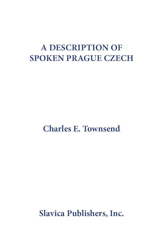 Description of Spoken Prague Czech (English and Czech Edition) by Charles E. Townsend