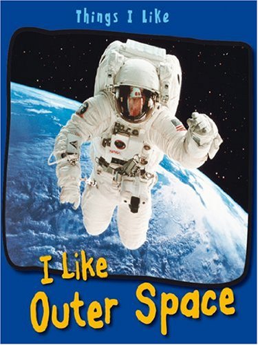 I Like Outer Space (Things I Like) (Things I Like) by Angela Aylmore