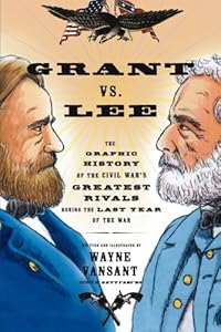 Grant vs. Lee: The Graphic History of the Civil War's Greatest Rivals During the Last Year of the War