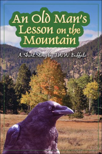 An Old Man's Lesson on the Mountain by W. w. Buffalo, T.
