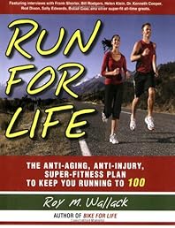 Run for Life: The Injury-Free, Anti-Aging, Super-Fitness Plan to Keep You Running to 100