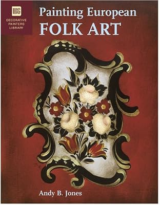 Painting European Folk Art: Decorative Painters Library