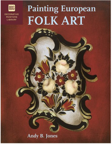 Painting European Folk Art: Decorative Painters Library by Andy Jones