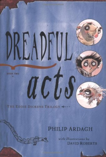 Dreadful Acts: Book Two in the Eddie Dickens Trilogy by Philip Ardagh
