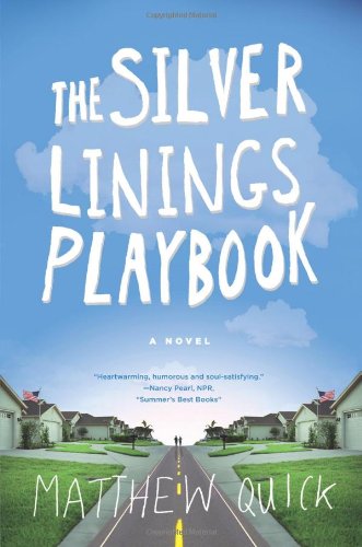 The Silver Linings Playbook: A Novel by Matthew Quick