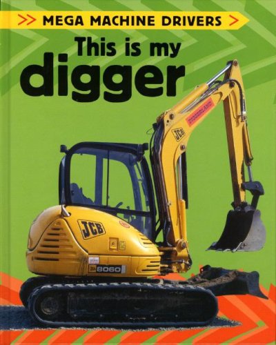 This Is My Digger (Mega Machine Drivers) by Chris Oxlade