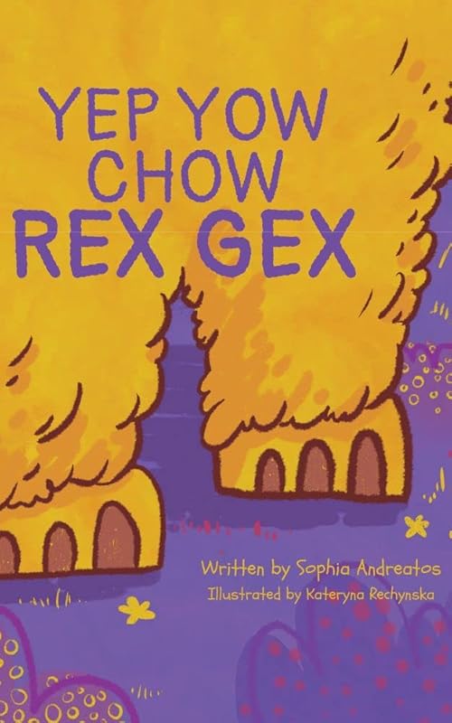 Yep Yow Chow Rex Gex: Meet Gex the Rex by Sophia Andreatos