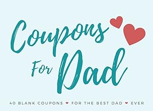 Coupons For Dad: 40 Blank Coupon Voucher Templates to Fill in Yourself, Personalized Gift for Dad, Great for Birthdays Anniversaries and Father's Day. by Cynthia Harmon Publishing
