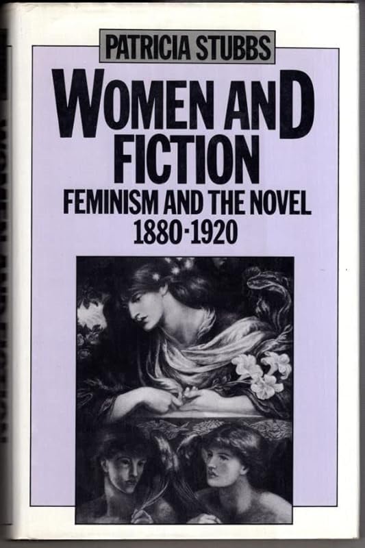 Women and Fiction: Feminism and the Novel, 1880-1920 by Patricia Stubbs