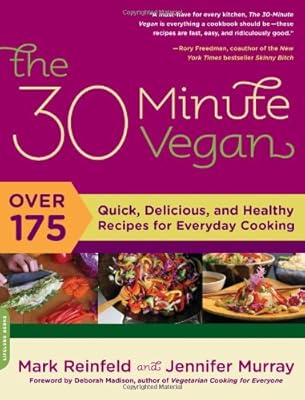 The 30-Minute Vegan: Over 175 Quick, Delicious, and Healthy Recipes for Everyday Cooking