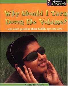 Why Should I Turn the Volume Down?: And Other Questions About Healthy Eyes and Ears (Body Matters)