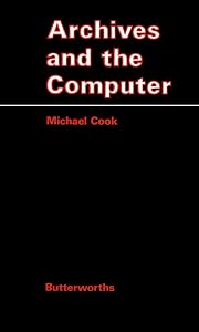 Archives and the Computer by Michael J. Cook