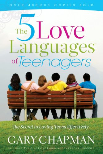 The Five Love Languages of Teenagers: The Secret to Loving Teens Effectively by Gary D Chapman