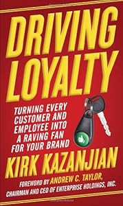 Driving Loyalty: Turning Every Customer and Employee into a Raving Fan for Your Brand