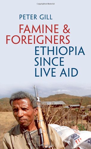 Famine and Foreigners: Ethiopia since Live Aid by Peter Gill