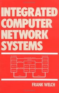 Integrated Computer Network Systems (Computer Aided Engineering) by Welch