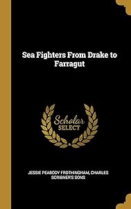 Sea Fighters From Drake to Farragut by Jessie Peabody Frothingham