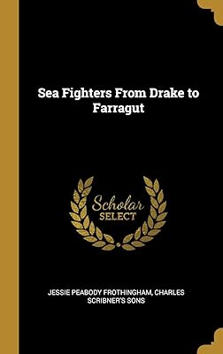 Sea Fighters From Drake to Farragut